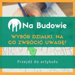 Wybór działki. Na co zwrócić uwagę?